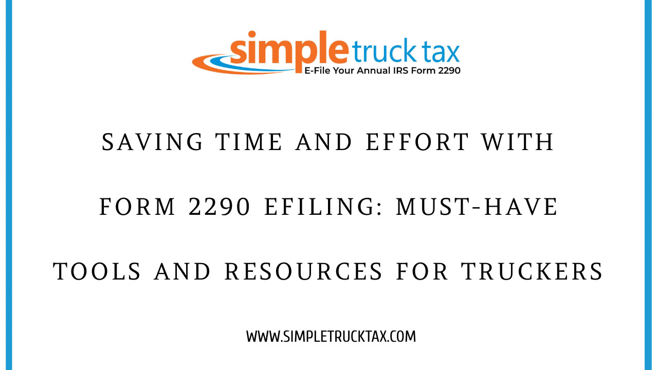 Saving Time And Effort With Form 2290  E-filing: Must-Have Tools And Resources For Truckers